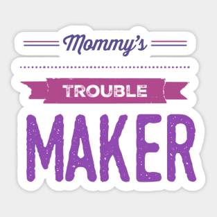 Mommy's sweetest trouble maker sweetest trouble maker Sticker